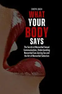 What Your Body Says: The Secrets of Nonverbal Sexual Communication, Understanding Nonverbal Cues during Sex