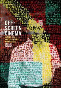 Off-Screen Cinema: Isidore Isou and the Lettrist Avant-Garde (Repost)