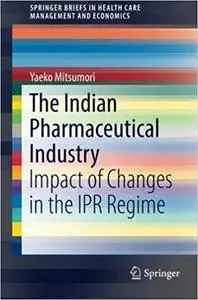 The Indian Pharmaceutical Industry: Impact of Changes in the IPR Regime