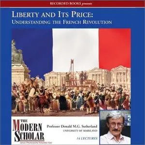 The Modern Scholar: Liberty and Its Price: Understanding the French Revolution [Audiobook]
