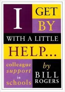 I Get by with a Little Help ...: Colleague Support in Schools (MacMillan Teaching Resource)