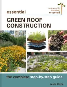 Essential Green Roof Construction: The Complete Step-by-Step Guide (Sustainable Building Essentials)