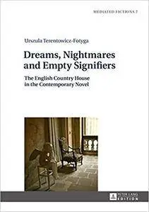 Dreams, Nightmares and Empty Signifiers: The English Country House in the Contemporary Novel