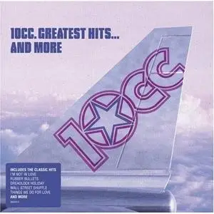 10cc - Greatest Hits And More (2006)