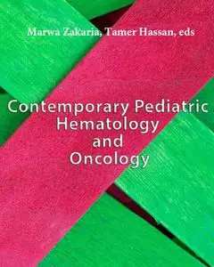 "Contemporary Pediatric Hematology and Oncology" ed. by Marwa Zakaria, Tamer Hassan