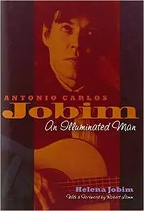 Antonio Carlos Jobim: An Illuminated Man