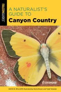 A Naturalist's Guide to Canyon Country (Naturalist's Guide), 3rd Edition