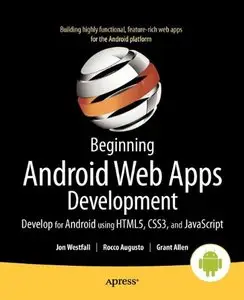 Beginning Android Web Apps Development: Develop for Android using HTML5, CSS3, and JavaScript (Repost)
