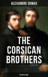 «THE CORSICAN BROTHERS (Historical Novel)» by None