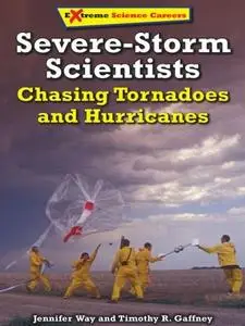 Severe-Storm Scientists: Chasing Tornadoes and Hurricanes