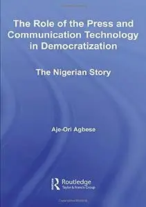 The Role of the Press and Communication Technology in Democratization: The Nigerian Story (African Studies)