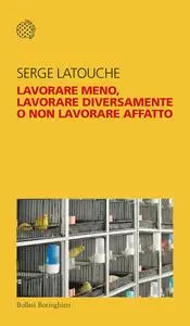 Serge Latouche - Lavorare meno, lavorare diversamente o non lavorare affatto