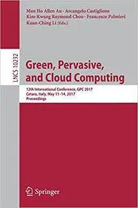 Green, Pervasive, and Cloud Computing: 12th International Conference, GPC 2017, Cetara, Italy, May 11-14, 2017, Proceedings