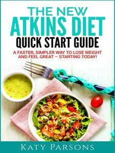 The New Atkins Diet Quick Start Guide: A Faster, Simpler Way to Lose Weight and Feel Great - Starting Today! [Audiobook]