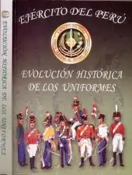 Evolución Histórica de los Uniformes del Ejército del Perú (1821-1980) - Parodi (2005)