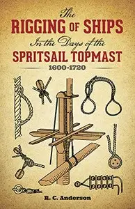 The Rigging of Ships: in the Days of the Spritsail Topmast, 1600-1720 [Repost]