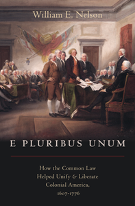 E Pluribus Unum : How the Common Law Helped Unify and Liberate Colonial America, 1607-1776