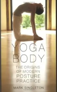 Yoga Body: The Origins of Modern Posture Practice [Repost]
