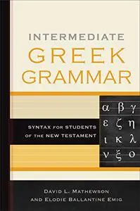 Intermediate Greek Grammar: Syntax for Students of the New Testament