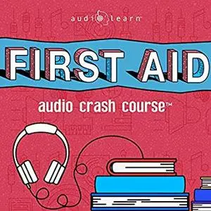 First Aid Audio Crash Course - Complete First Aid Guide for the Laymen [Audiobook]