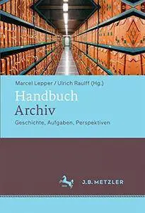 Handbuch Archiv: Geschichte, Aufgaben, Perspektiven [Repost]
