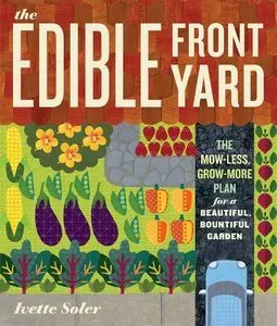 The Edible Front Yard: The Mow-Less, Grow-More Plan for a Beautiful, Bountiful Garden (repost)