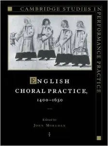 English Choral Practice, 1400-1650 by John Morehen