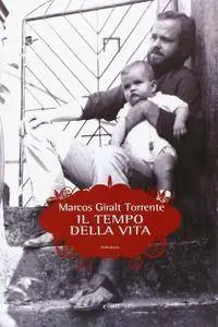 Marcos Giralt Torrente - Il tempo della vita