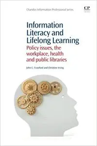 Information Literacy and Lifelong Learning: Policy Issues, the Workplace, Health and Public Libraries