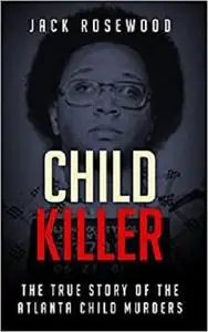 Child Killer: The True Story of The Atlanta Child Murders