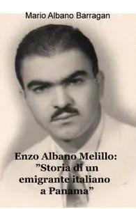 Enzo Albano Melillo: ”Storia di un emigrante italiano a Panama”