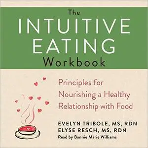 The Intuitive Eating Workbook: Ten Principles for Nourishing a Healthy Relationship with Food [Audiobook]