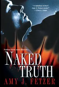 «Naked Truth» by Amy J. Fetzer