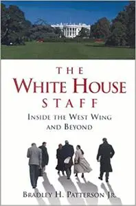 The White House Staff: Inside the West Wing and Beyond