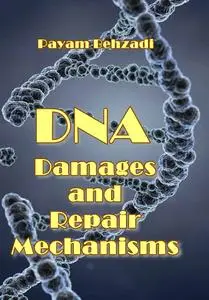 "DNA: Damages and Repair Mechanisms" ed. by Payam Behzadi