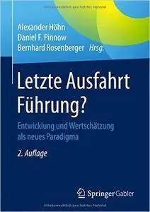 Letzte Ausfahrt Führung?: Entwicklung und Wertschätzung als neues Paradigma, Auflage: 2 (Repost)