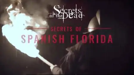PBS - Secrets of the Dead Special: Secrets of Spanish Florida (2017)