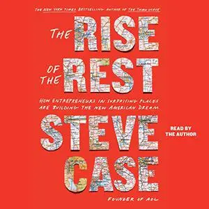 The Rise of the Rest: How Entrepreneurs in Surprising Places Are Building the New American Dream [Audiobook]