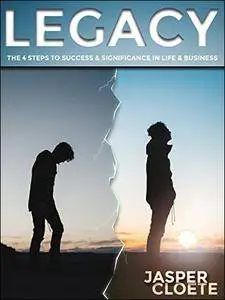 Legacy: 4 Steps to Success and Significance in Life and Business