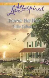 «Forever Her Hero» by Belle Calhoune