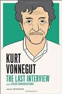 Kurt Vonnegut: The Last Interview: And Other Conversations