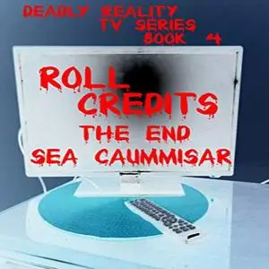 «Deadly Reality TV Series Book #4 Roll Credits» by Sea Caummisar