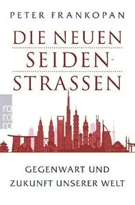 Peter Frankopan - Die neuen Seidenstraßen