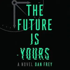 The Future Is Yours: A Novel [Audiobook]