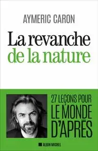 Aymeric Caron, "La revanche de la nature : 27 leçons pour le monde d'après"