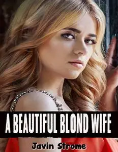 «A Beautiful Blond Wife» by Javin Strome