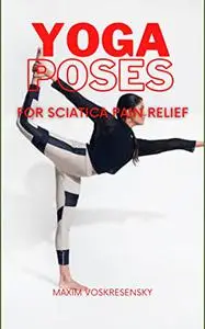 Yoga Poses for Sciatica Pain Relief