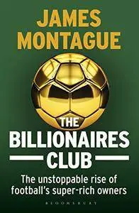 The Billionaires Club: The Unstoppable Rise of Football’s Super-rich Owners