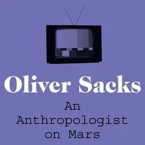 «An Anthropologist on Mars» by Oliver Sacks