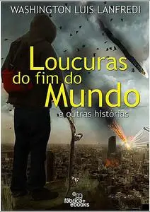 «Loucuras Do Fim Do Mundo» by Washington Luis Lanfredi Dias Dos Santos